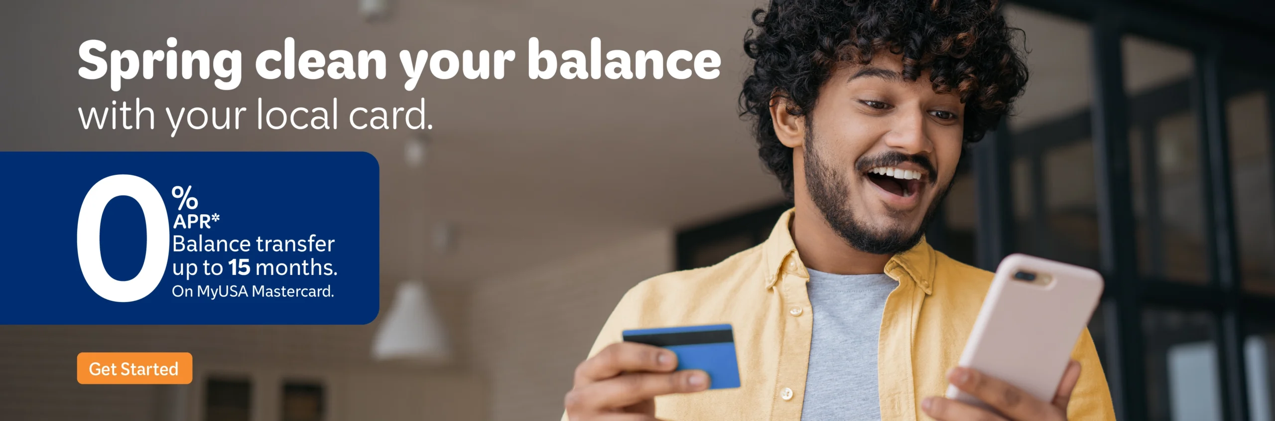 Credit Card Balance Transfer 0% APR* for up to 15 months on MyUSA Mastercard balance transfer.