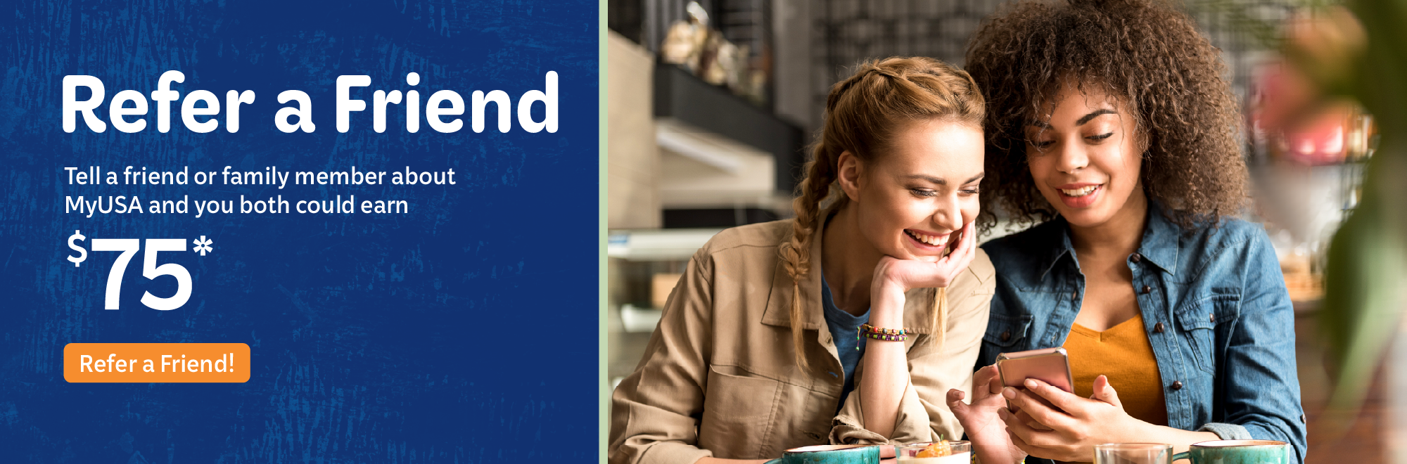 Tell a friend or family member about MyUSA and you both could earn $75. Conditions apply.