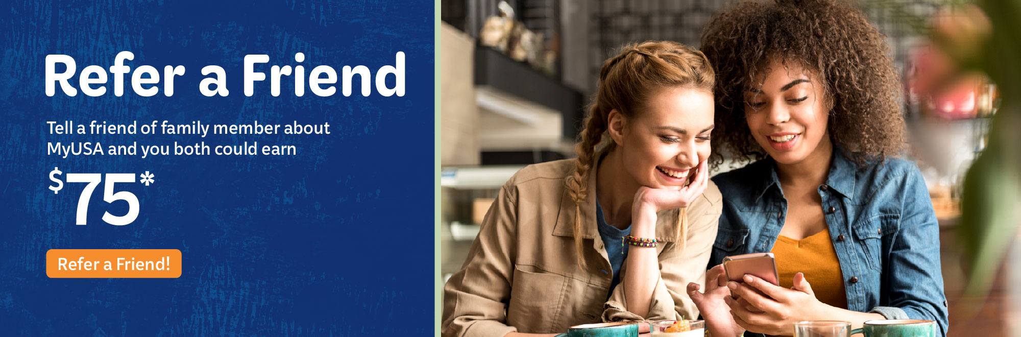Tell a friend or family member about MyUSA and you both could earn $75. Conditions apply.