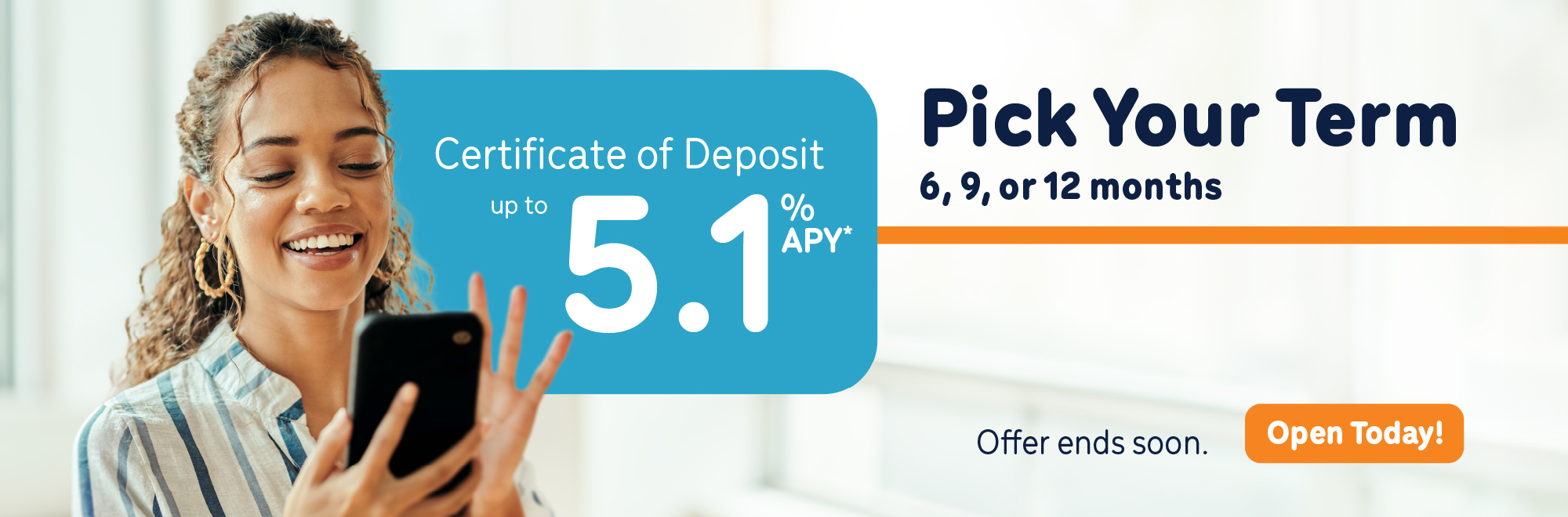 Pick your term 6, 9, 12 months certificate deposit up to 5.1% Annual Percentage Yield. Offer ends soon!