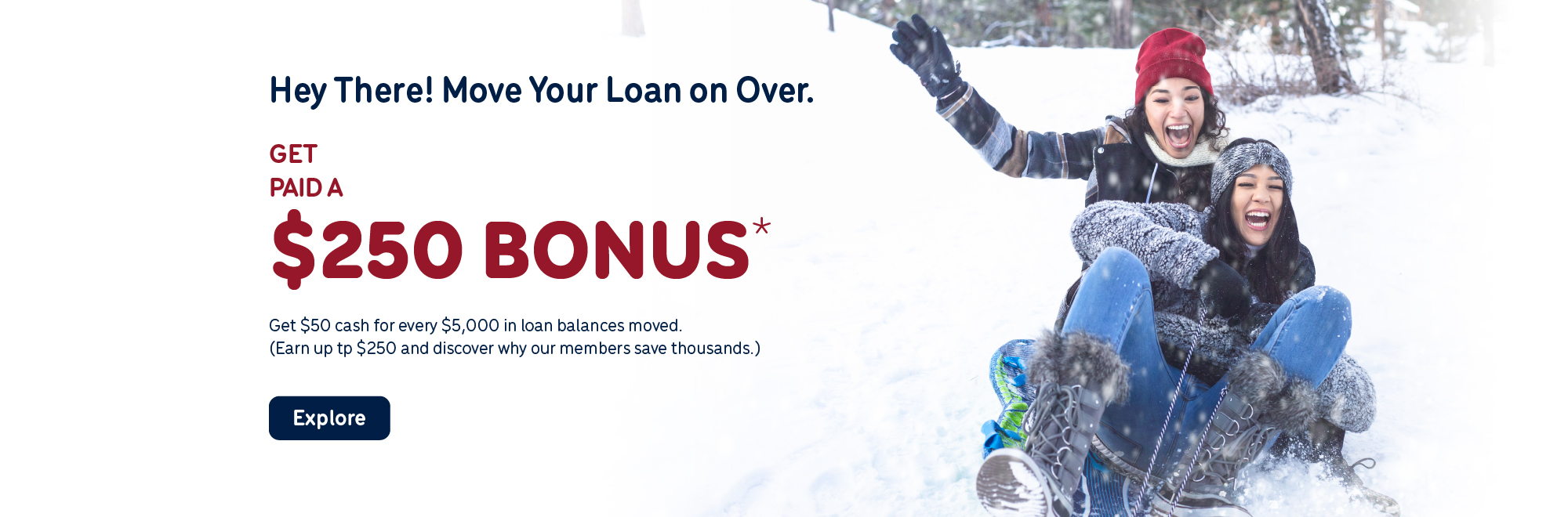 Get paid a $250 Bonus* when you move your loan on over to us!