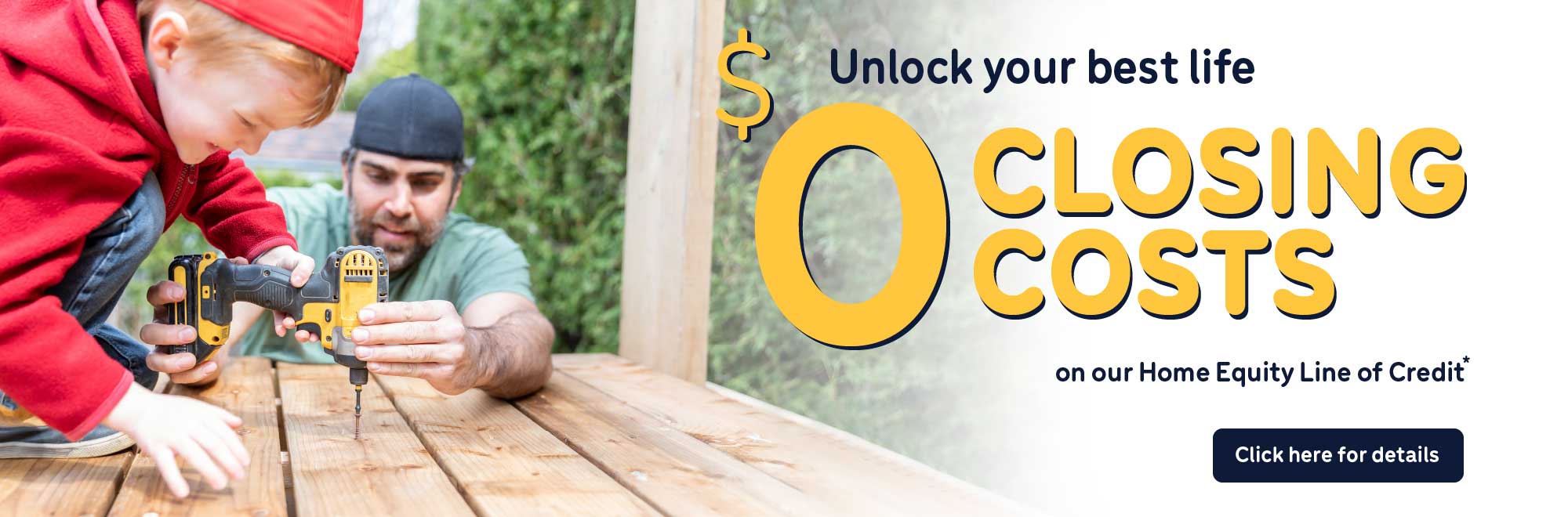 Learn how you can unlock your best life with a $0 Closing Cost Home Equity Line of Credit