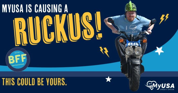 MyUSA Credit Union is causing a Ruckus. Between May 9 and September 30, all members who open a checking account, apply for and close on a loan, or open a credit card will be entered for a chance to win a Honda Rucks.